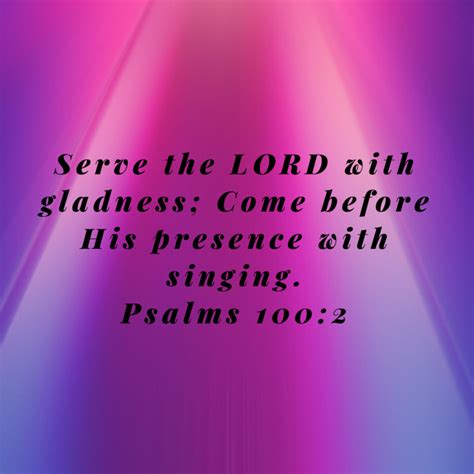 Psalms 100 2 Serve The Lord With Gladness Come Before His Presence With