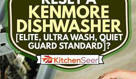 How To Reset A Kenmore Dishwasher [Elite, Ultra Wash, Quiet Guard