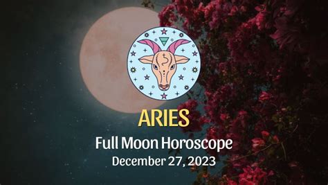 Aries Full Moon Horoscope December 27 2023 Horoscopeoftoday