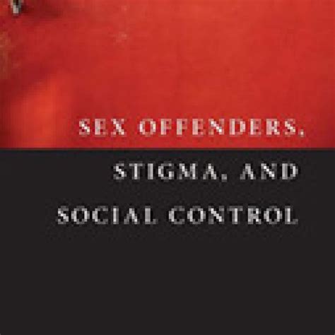 Sex Offenders Stigma And Social Control Criminal Law And Criminal Justice Book Reviews