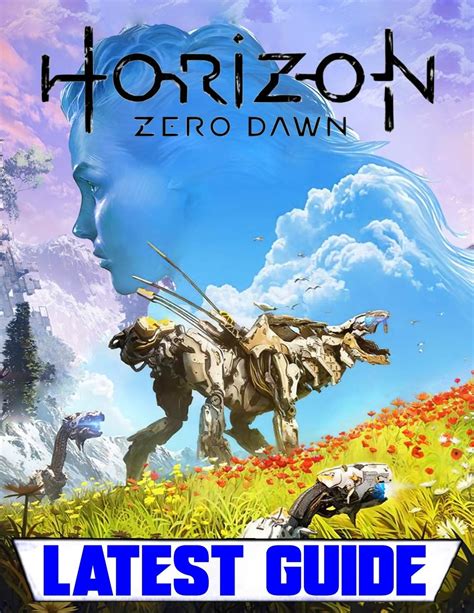 Buy Horizon Zero Dawn Latest Guide Everything You Need To Know About