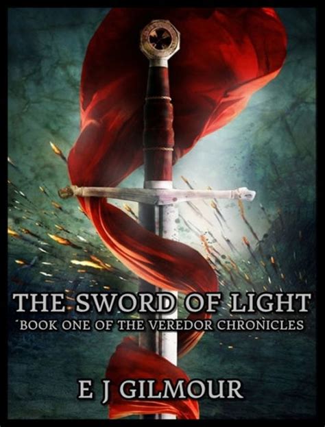 The Sword Of Light Book One Of The Veredor Chronicles By E J Gilmour