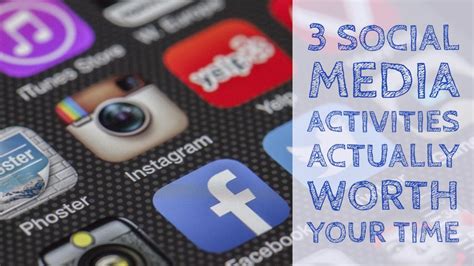 Social Media Activities That Are Actually Worth Your Time