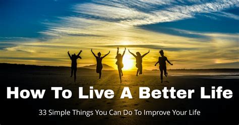 How To Live A Better Life 33 Simple Things You Can Do