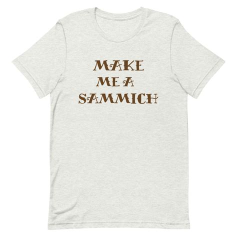 Make Me A Sammich Unisex T Shirt Etsy