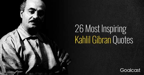 Top 26 Most Inspiring Kahlil Gibran Quotes