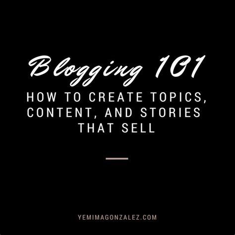 Blogging 101 How To Create Topics Content And Stories That Sell