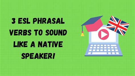 3 English Phrasal Verbs To Sound Like A Native Speaker Youtube