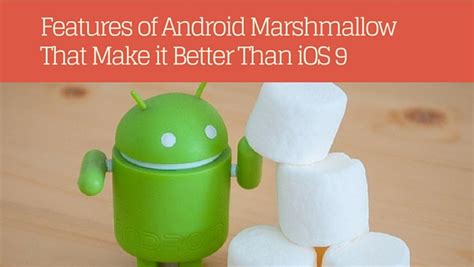 Android Marshmallow Features That Make It Better Than Ios9