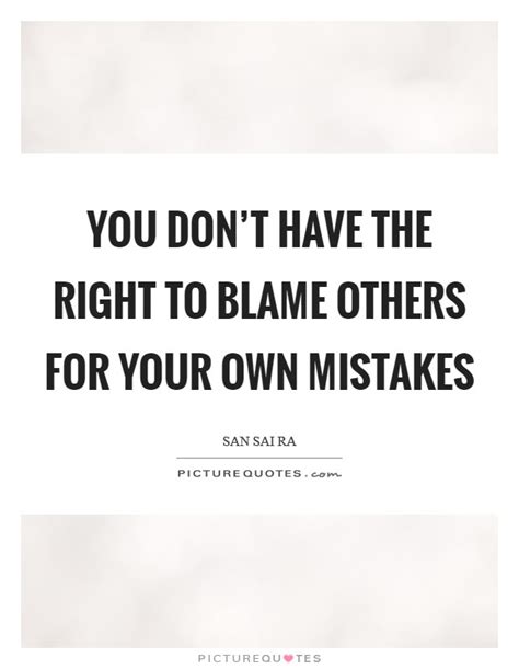 Dont Blame Others Quotes Dont Blame Others Quotes Quotesgram Enjoy