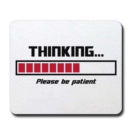 Thinking Loading Bar Please Be Patient Mousepad by The_Shirt_Yurt - CafePress in 2020 | Loading ...
