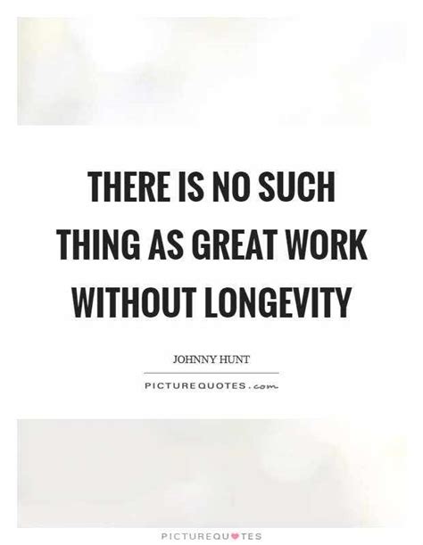 35 Famous Quotes And Sayings About Longevity