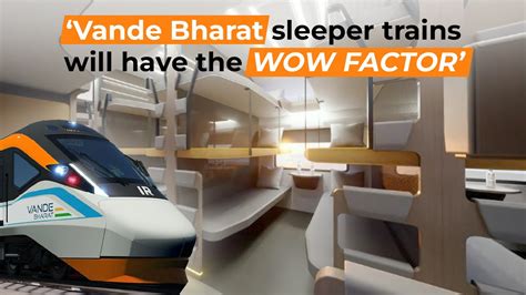 Vande Bharat Sleeper Trains Will Have Wow Factor Icf Gm Explains How Vande Bharat Vande