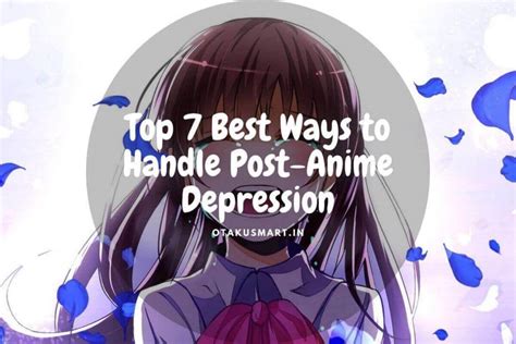 Top 7 Best Ways To Handle Post Anime Depression Otakusmart