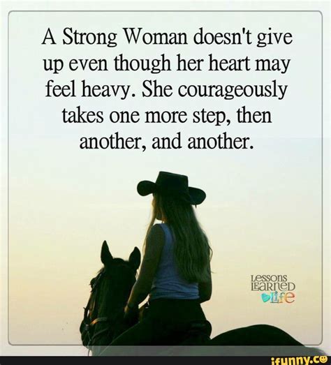 a strong woman doesn t give up even though her heart may feel heavy she courageously takes one