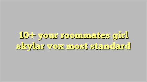 10 Your Roommates Girl Skylar Vox Most Standard Công Lý And Pháp Luật