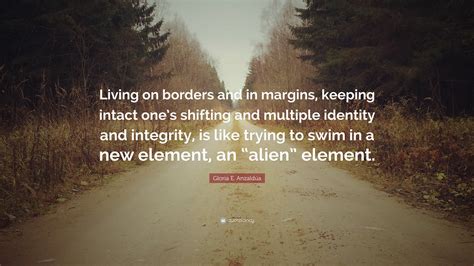 Gloria E Anzaldúa Quote Living On Borders And In Margins Keeping