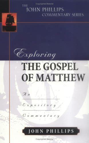 Exploring The Gospel Of Matthew John Phillips Commentary Series John Phillips Commentary Series