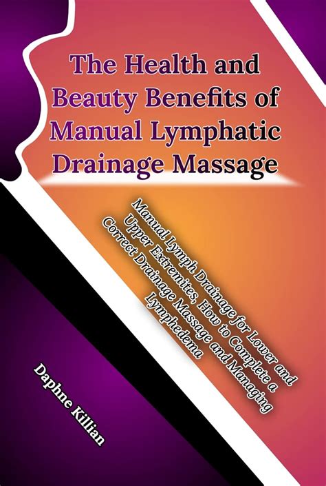 the health and beauty benefits of manual lymphatic drainage massage manual lymph drainage for