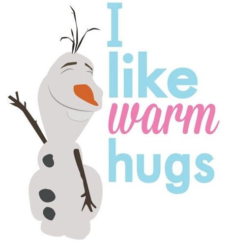 I Like Warm Hugs 11 Funny Frozen Quotes To Use In Your Everyday