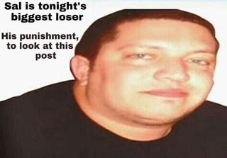 Sal Is Tonight S Biggest Loser His Punishment To Look At This Post IFunny