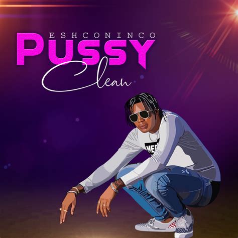 Pussy Clean Song And Lyrics By Eshconinco Spotify