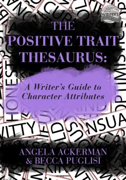 The Positive Trait Thesaurus: A Writer's Guide to Character Attributes ...