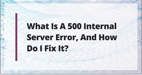 What Is 500 Internal Server Error And How To Fix It Liquid Web