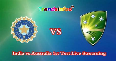Ind Vs Aus 1st Test Match Live Streaming India Vs Australia