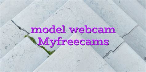 model webcam myfreecams videochatul ro comunitate videochat tutoriale model videochat