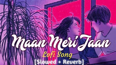 Maan Meri Jaan Lofi Slowed And Reverb King And Saurabh Champagne Talk Relaxing Music