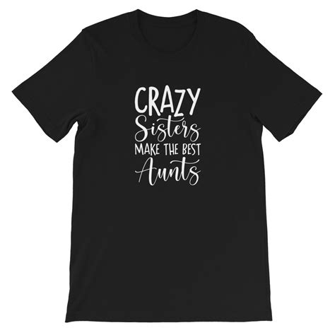 crazy sisters make the best aunts t shirt quotablee