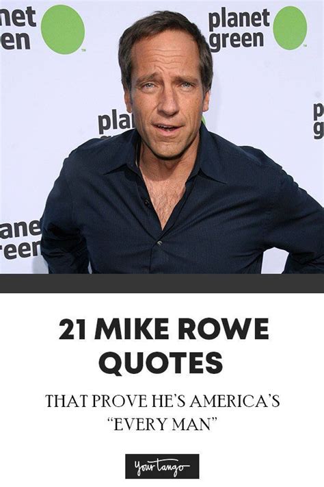 21 Mike Rowe Quotes That Prove Hes Americas Everyman Mike Rowe Quotes Rowe