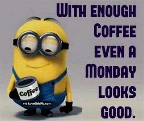 90 Funny Monday Coffee Meme And Images To Make You Laugh Minions Funny