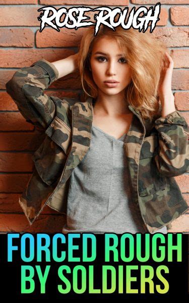 Forced Rough By Soldiers Naughty Erotica