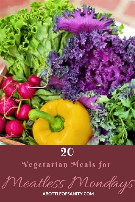 20 Vegetarian Meals For Meatless Mondays A Bottle Of Sanity