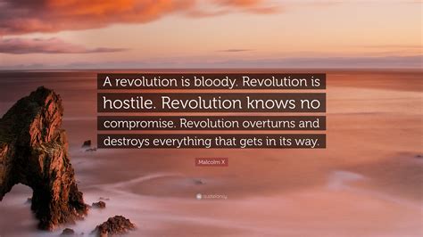 Malcolm X Quote A Revolution Is Bloody Revolution Is Hostile