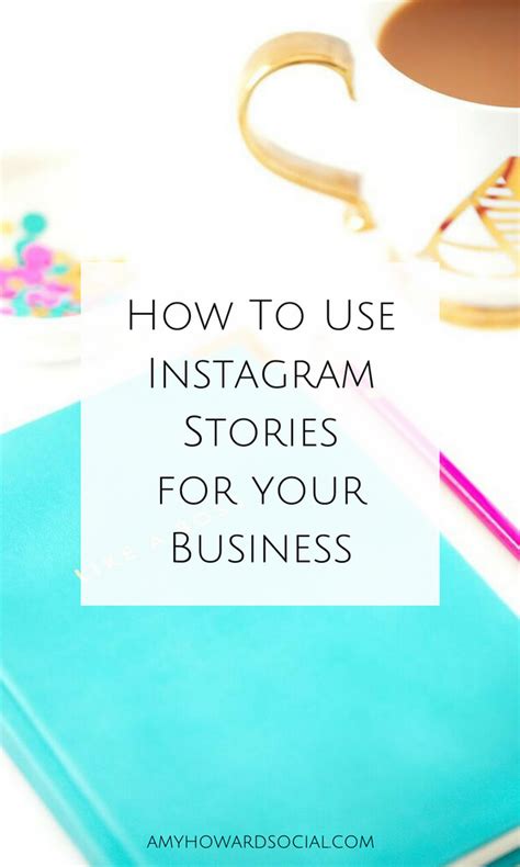 How To Use Instagram Stories For Your Business Amy Howard Social