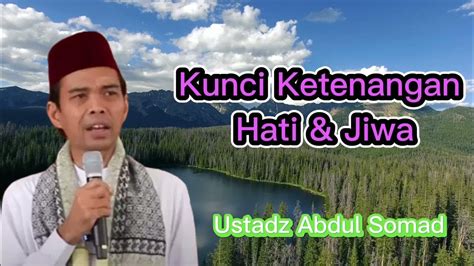 Kunci Ketenangan Hati And Jiwa Ustadz Abdul Somad Youtube
