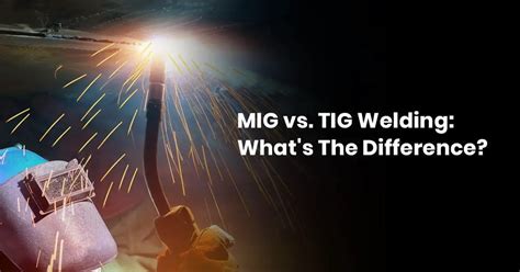 Mig Vs Tig Welding Whats The Difference Mid South Supply