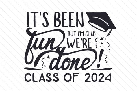 Its been a while since i cared about myself, and its time to move on. It's Been Fun but I'm Glad We're Done! Class of 20xx (SVG ...