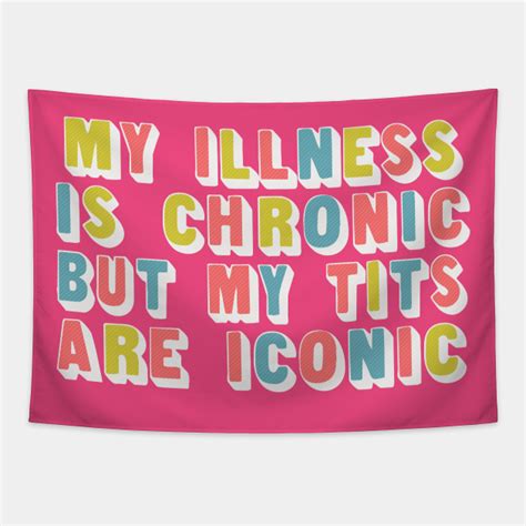 my illness is chronic but my tits are iconic funny quote tapestry teepublic