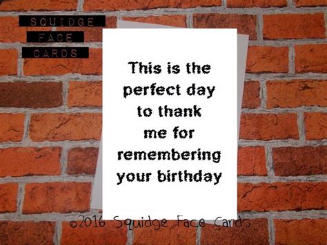 This Is The Perfect Day To Thank Me For Remembering Your Birthday