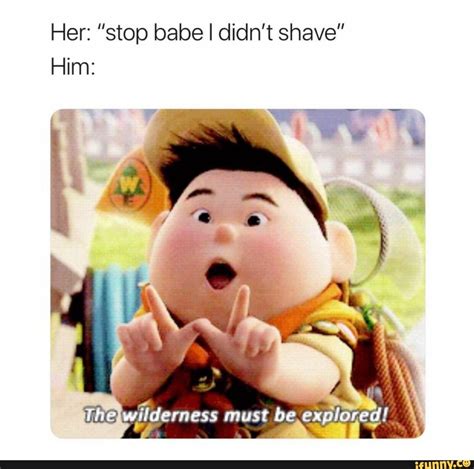 Her “stop Babe I Didnt Shave” Him Ifunny Memes Dankest Memes Funny Memes