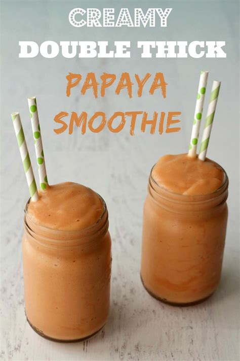 Double Thick Creamy Papaya Smoothie Loving It Vegan