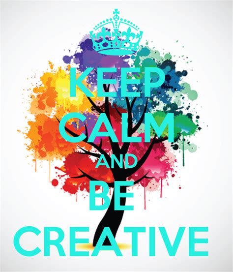 Keep Calm And Be Creative Poster Cool Kids Keep Calm O Matic