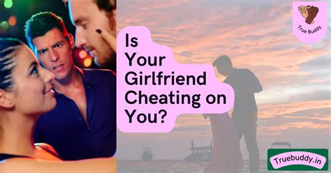 Is Your Girlfriend Cheating On You Check These Signs May 2023