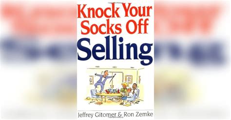 Knock Your Socks Off Selling Free Summary By Jeffrey Gitomer And Ron Zemke