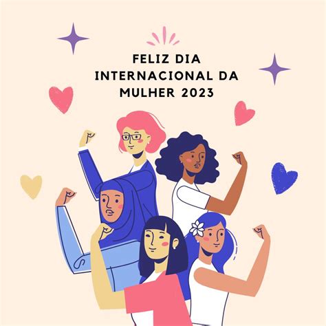 Feliz Dia Internacional Da Mulher 2023 Imagens Frases E Mensagens
