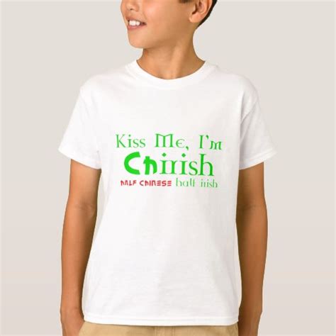 Kiss Me Im Chirish Half Chinese Half Irish T Shirt Zazzle